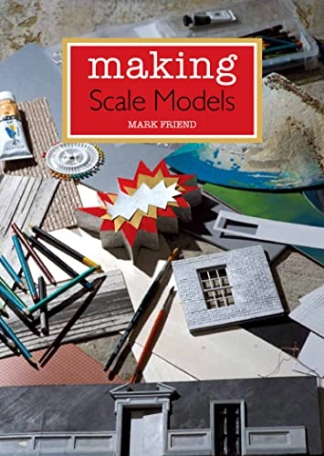 Making Scale Models; Mark Friend; 2014