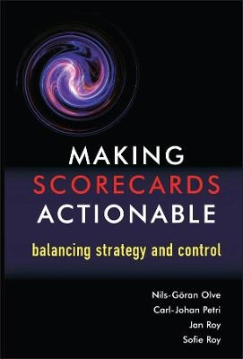 Making Scorecards Actionable: Balancing Strategy and Control; Nils-Göran Olve, Carl-Johan Petri, Jan Roy, Sofie Roy; 2003