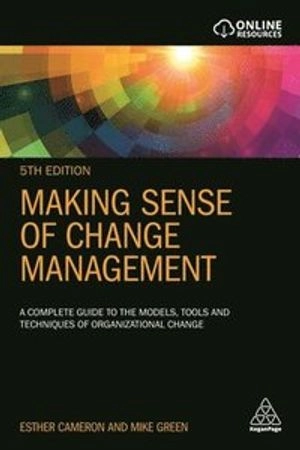 Making Sense of Change Management; Esther Cameron, Mike Green; 2020