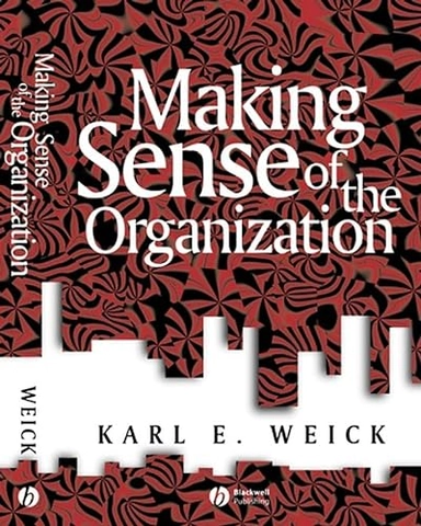 Making Sense of the Organization; Karl E. Weick; 2000