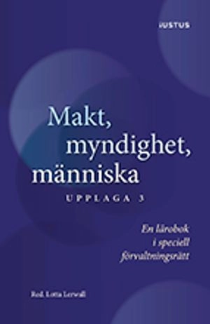 Makt, myndighet, människa : en lärobok i speciell förvaltningsrätt; Rebecca Thorburn Stern, Ingrid Helmius, Lars Bejstam, Anna Hollander, Ewa Axelsson, Jan Darpö; 2018