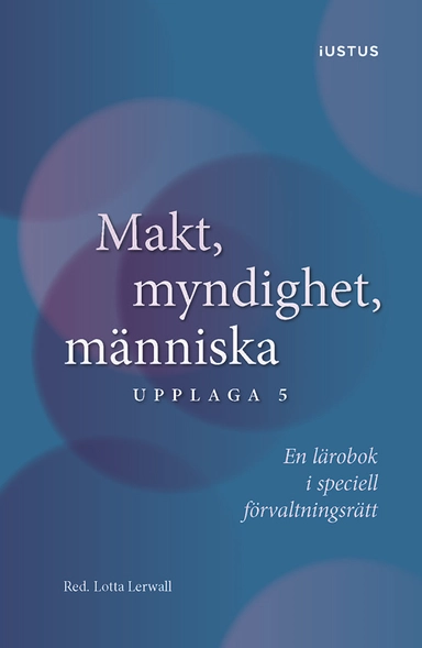 Makt, myndighet, människa : en lärobok i speciell förvaltningsrätt; Rebecca Thorburn Stern, Ingrid Helmius, Lars Bejstam, Therése Fridström Montoya, Ewa Axelsson, Lotta Lerwall, Jan Darpö; 2022