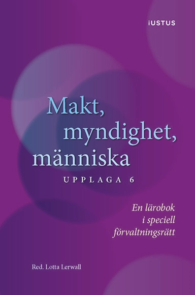 Makt, myndighet, människa : en lärobok i speciell förvaltningsrätt; Rebecca Thorburn Stern, Ingrid Helmius, Lars Bejstam, Therése Fridström Montoya, Ewa Axelsson, Lotta Lerwall, Jan Darpö; 2024