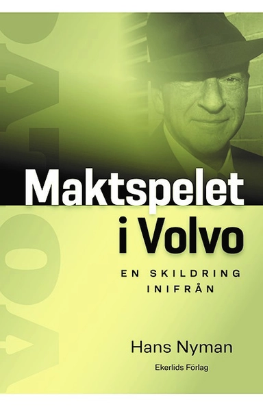 Maktspelet i Volvo : en skildring inifrån; Hans Nyman; 2021