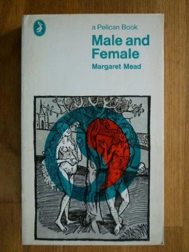 Male and female : a study of the sexes in a changing world; Margaret Mead