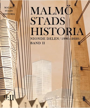 Malmö stads historia. Del 9, 1990-2020 (Band 1 och 2); Roger Johansson, Kent Andersson, Siv Gyllix, Göran Larsson, Inger Lindstedt, Anders Reisnert; 2020