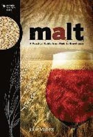 Malt : a practical guide from field to brewhouse; John Mallett; 2014