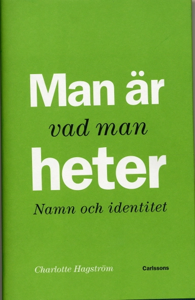 Man är vad man heter : namn och identitet; Charlotte Hagström; 2006