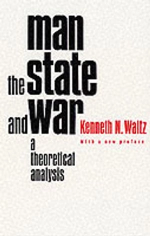 Man, the state, and war : a theoretical analysis; Waltz; 2001