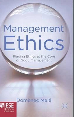 Management ethics : placing ethics at the core of good management; Domènec Melé; 2012