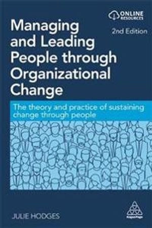 Managing and leading people through organizational change : the theory and practice of sustaining change through people; Julie Hodges; 2021