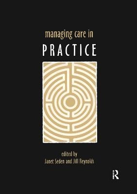 Managing Care in Practice; Janet Seden, Jill Reynolds; 2003