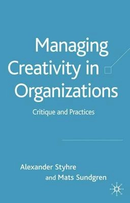 Managing creativity in organizations : critique and practices; Alexander Styhre; 2005