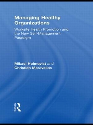 Managing healthy organizations : worksite health promotion and the new self-management paradigm; Mikael Holmqvist; 2011