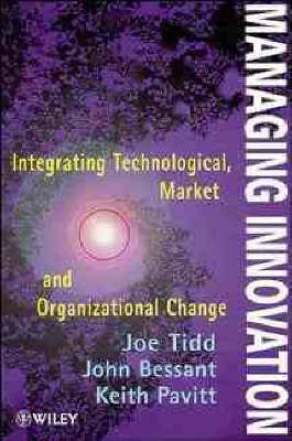 Managing innovation : integrating technological, market and organizational change; Joseph Tidd; 1997