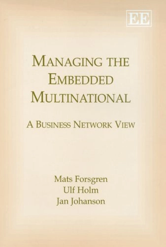 Managing the embedded multinational : a business network view; Mats Forsgren; 2005