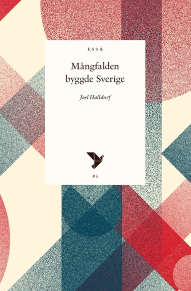 Mångfalden byggde Sverige; Joel Halldorf; 2017