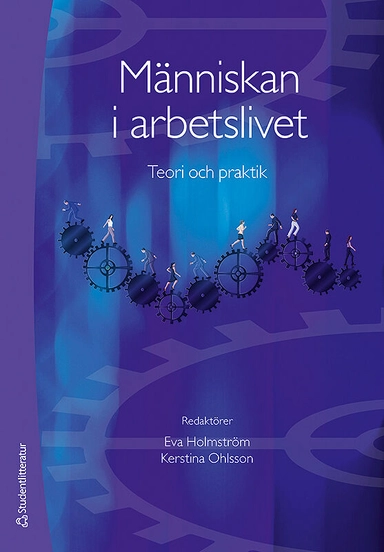 Människan i arbetslivet : teori och praktik; Eva Holmström, Kerstina Ohlsson; 2014