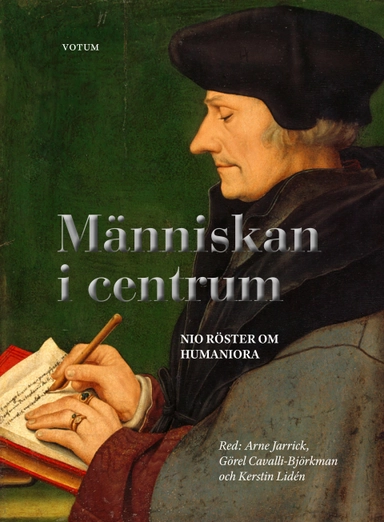 Människan i centrum : nio röster om humaniora; Görel Cavalli-Björkman, Östen Dahl, Peter Gärdenfors, Arne Jarrick, Kerstin Lidén, Susanne Lundin, Christer Nordlund, Sven Widmalm, Peter Pagin, Astrid Söderbergh Widding; 2022