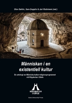 Människan i en existentiell kultur : en antologi om Människa-kulturreligionsprogrammet vid Högskolan i Gävle; Sara Duppils, Jari Ristiniemi, Timo Järpeskog, Sofie Halvarsson, Birgit Lindgren-Ödén, Britt Johanne Farstad, Per-Erik Söderberg, Stefan Larsson, Per Vesterlund, Olof Dahlin, Ann-Kristin Mimmi Eriksson, Marie Hafstad, Peder Thalén, Lina Schiller; 2021