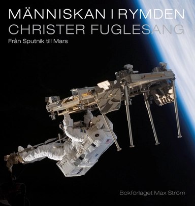 Människan i rymden : från Sputnik till Mars; Christer Fuglesang; 2007