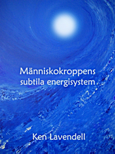 Människokroppens subtila energisystem; Ken Lavendell; 2007