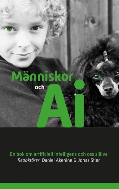 Människor och AI : En bok om artificiell intelligens och oss själva; Daniel Akenine, Jonas Stier; 2018