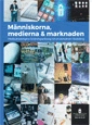 Människorna, medierna, marknaden. SOU 2016:30. Medieutredningens forskningsantologi om en demokrati i förändring : Forskningsantologi från Medieutredningen; Delbetänkande av Kommittén Kulturbryggan Kulturdepartementet; 2016