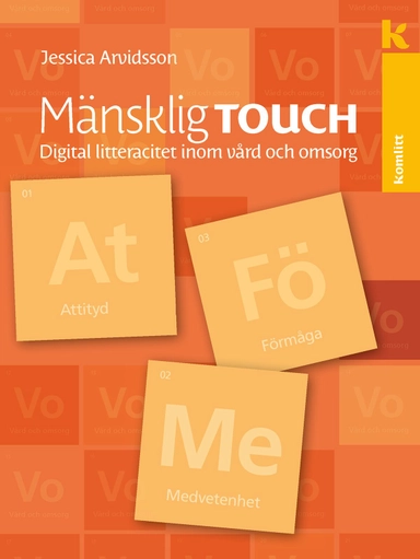 Mänsklig touch – digital litteracitet inom vård och omsorg : Digital litteracitet inom vård och omsorg; Jessica Arvidsson; 2021