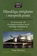 Mänskliga rättigheter i europeisk praxis : en kommentar till Europakonventionen om de mänskliga rättigheterna; Hans Danelius; 2002