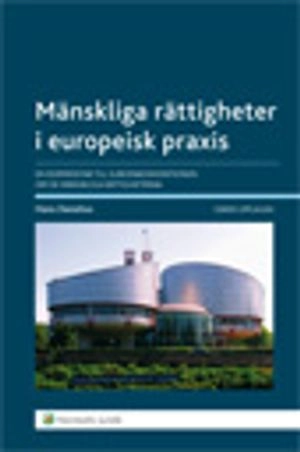 Mänskliga rättigheter i europeisk praxis : en kommentar till Europakonventionen om de mänskliga rättigheterna.; Hans Danelius; 2012