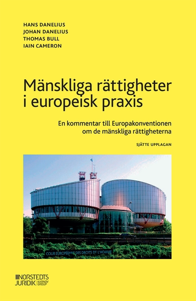 Mänskliga rättigheter i europeisk praxis : en kommentar till Europakonventionen om de mänskliga rättigheterna; Iain Cameron, Thomas Bull, Hans Danelius, Johan Danelius; 2023