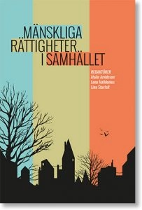 Mänskliga rättigheter i samhället; Malin Arvidsson, Lena Halldenius, Lina Sturfelt, Frida L. Nilsson, Ida Jansson, Emma Sundkvist, Dan-Erik Andersson, Eric Brandstedt, Cathrine V. Felix, Karin H. Zackari, Olof Beckman, Linde Lindkvist; 2018