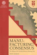 Manufacturing Consensus: The Making of the Swedish Reformist Working Class; Jenny Jansson; 2012