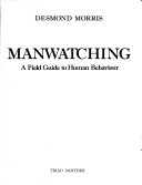 Manwatching: A Field Guide to Human BehaviourAn Equinox book; Desmond Morris; 1981