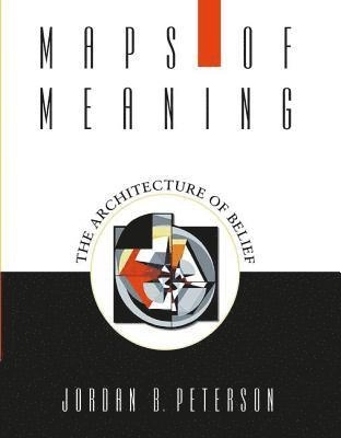 Maps of meaning : the architecture of belief; Jordan B. Peterson; 1999