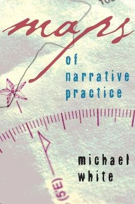 Maps of narrative practice; Michael White; 2007