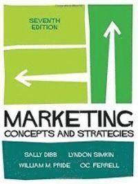 Marketing: Concepts and Strategies; Sally Dibb, Dr Lyndon Simkin, William M Pride, O C Ferrell; 2016