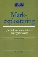 Markexploatering : Juridik, ekonomi, teknik och organisation; Thomas Kalbro; 2002