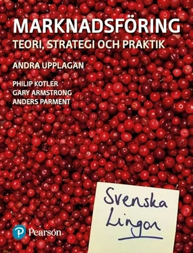 Marknadsföring - Teori, strategi och praktik; Philip Kotler, Gary Armstrong, Anders Parment; 2017