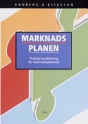 Marknadsplanen - Praktisk handledning för marknadsplanerare; Leif Andberg, Bengt Eliasson; 2005