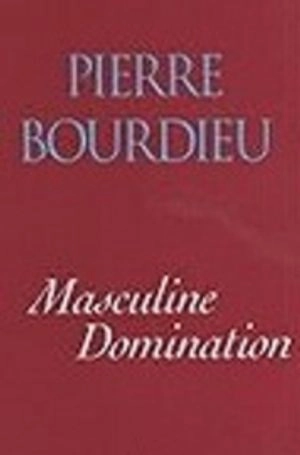 Masculine Domination; Pierre Bourdieu; 2001