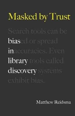 Masked by trust : bias in library discovery; Matthew Reidsma; 2019