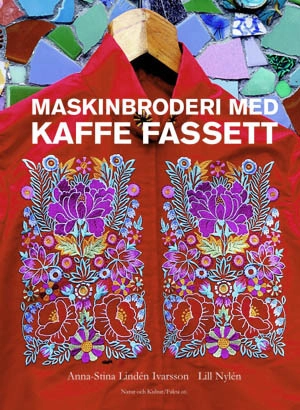 Maskinbroderi med Kaffe Fassett; Anna-Stina Lindén Ivarsson, Lill Nylén; 2005