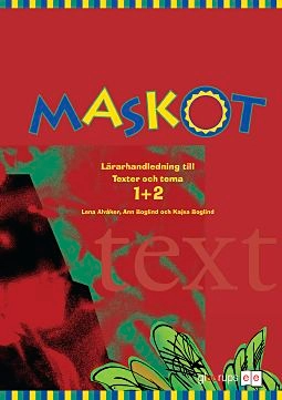 Maskot Texter & tema 1+2 Lärarhandl; Lena Alvåker, Ann Boglind; 2003