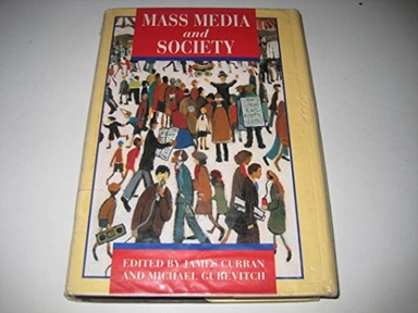 Mass media and society; Michael Gurevitch, James Curran; 1991