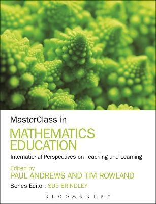 Masterclass in mathematics education : international perspectives on teaching and learning; Paul Andrews, Tim Rowland; 2013