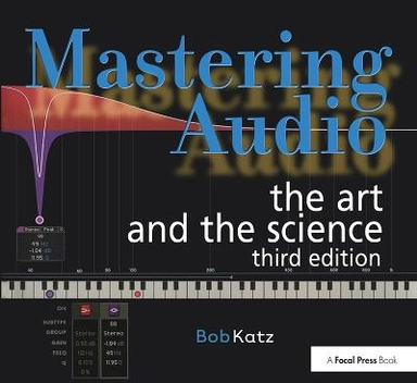 Mastering audio : the art and the science; Robert A. Katz; 2015