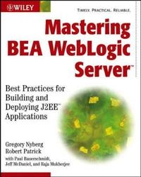 Mastering BEA WebLogic Server: Best Practices for Building and Deploying J2; Gregory Nyberg, Robert Patrick, Paul Bauerschmidt; 2003