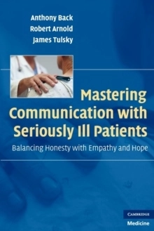 Mastering Communication with Seriously Ill Patients - Balancing Honesty wit; Robert (University of Pittsburgh) Arnold; 2009